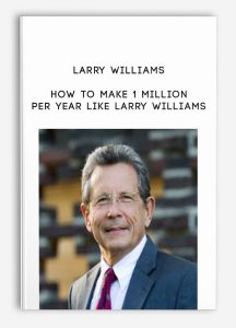 Larry Williams – How to Make 1 Million Per Year Like Larry Williams