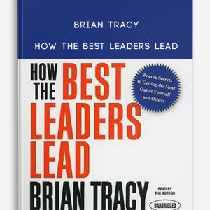 Brian Tracy – How the Best Leaders Lead