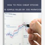 How To Pick Cheap Stocks – 10 Simple Rules By Joe Marwood