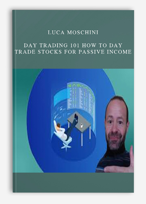 Luca Moschini – Day Trading 101 How To Day Trade Stocks for Passive Income