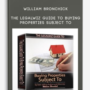 William Bronchick – The Legalwiz Guide to Buying Properties Subject To [Real Estate］