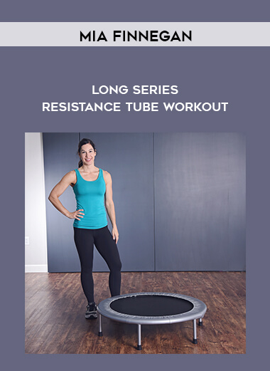 Long Series – Resistance Tube Workout by Mia Finnegan