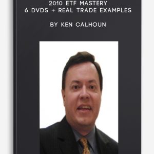 2010 ETF MASTERY – 6 DVDs + Real Trade Examples by Ken Calhoun