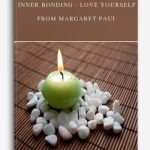 Inner Bonding – Love Yourself by Margaret Paul