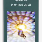 Knowing God by Reverend Jim Lee