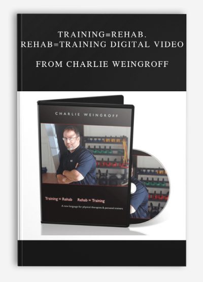 Training=Rehab. Rehab=Training Digital Video from Charlie Weingroff