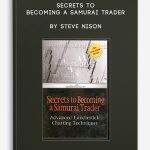 Secrets To Becoming A Samurai Trader by Steve Nison