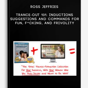 Ross Jeffries – Trance-Out 101: Inductions, Suggestions And Commands For Fun, F*cking, And Frivolity