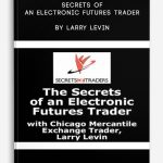 Secrets of An Electronic Futures Trader by Larry Levin