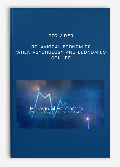 TTC Video – Behavioral Economics: When Psychology and Economics Collide