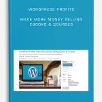 WordPress Profits – Make More Money Selling eBooks & Courses