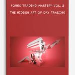 Forex Trading Mastery Vol. 2 The Hidden Art of Day Trading