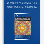 40-Secrets-To-Growing-Your-Entrepreneurial-Success-10x-400×556