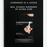 Confidence is a Choice: Real Science Superhero by Alyssa Dver