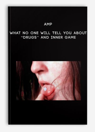 AMP – What No One Will Tell You About “Drugs” And Inner Game