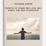 Talmadge Harper – Trifecta of Power Self Love, Self Worth, And Self Acceptance
