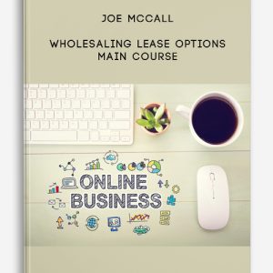 Wholesaling Lease Options – Main Course by Joe McCall