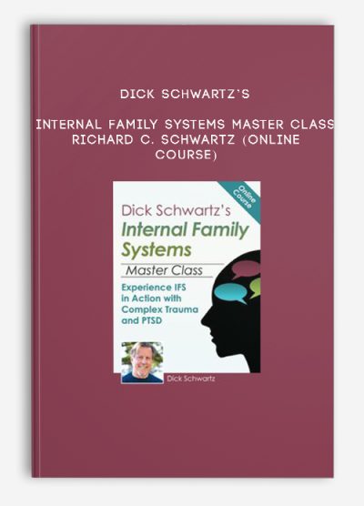 Dick Schwartz’s Internal Family Systems Master Class – RICHARD C. SCHWARTZ (Online Course)