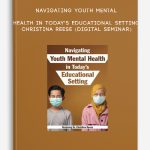 Navigating Youth Mental Health in Today’s Educational Setting – CHRISTINA REESE (Digital Seminar)