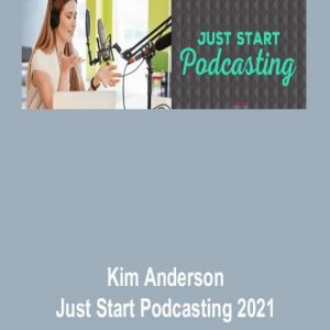 Kim Anderson – Just Start Podcasting 2021