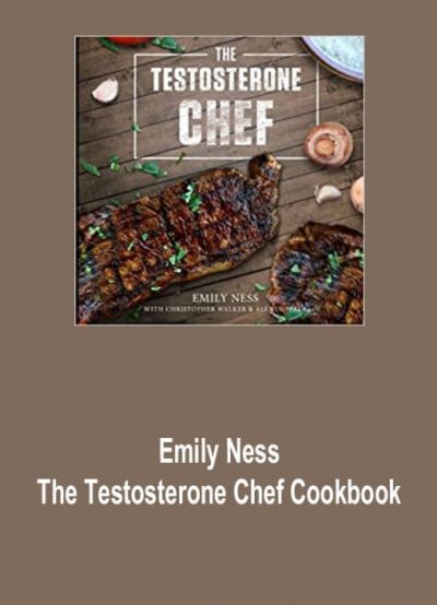 Emily Ness – The Testosterone Chef Cookbook
