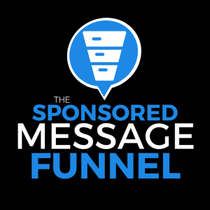 The Sponsored Message Funnel Advanced by Ben Adkins