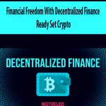 Financial Freedom With Decentralized Finance – Ready Set Crypto