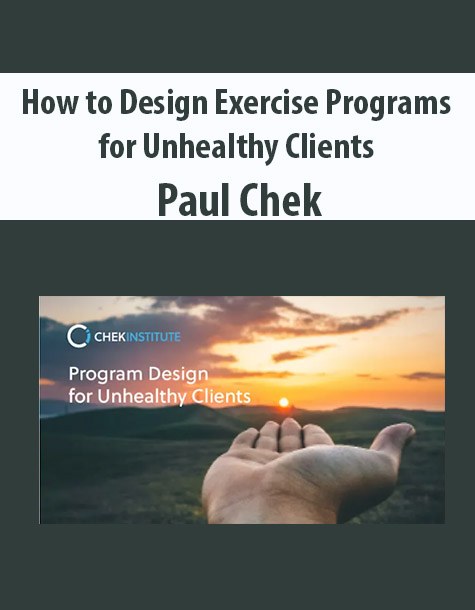 How to Design Exercise Programs for Unhealthy Clients by Paul Chek