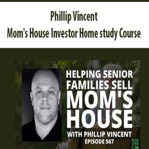 Phillip Vincent – Mom’s House Investor Home study Course