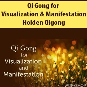 Qi Gong for Visualization & Manifestation By Holden Qigong
