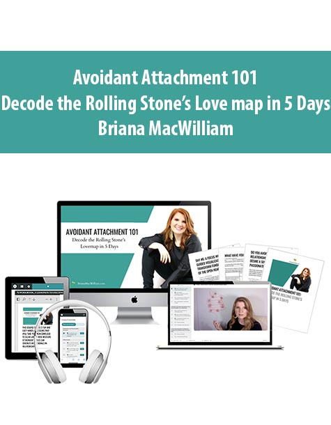Avoidant Attachment 101 – Decode the Rolling Stone’s Love map in 5 Days By Briana MacWilliam