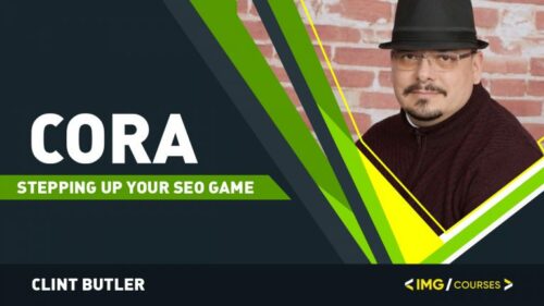 Using CORA -Stepping Up Your SEO Game By Clint Butler 
