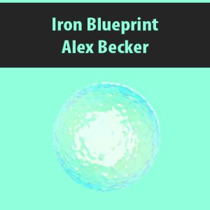 Iron Blueprint By Alex Becker