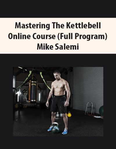 Mastering the Kettlebell Online Course (Full Program) By Mike Salemi