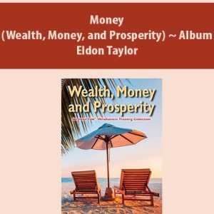 Money (Wealth, Money, and Prosperity) ~ Album By Eldon Taylor