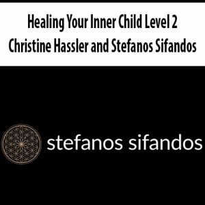 Healing Your Inner Child Level 2 By Christine Hassler and Stefanos Sifandos