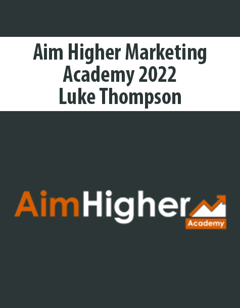 Aim Higher Marketing Academy 2022 By Luke Thompson