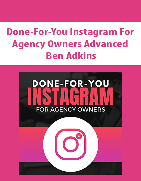 Done-For-You Instagram For Agency Owners Advanced By Ben Adkins