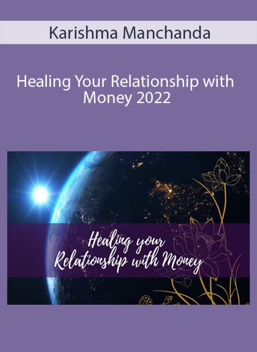 Karishma Manchanda – Healing Your Relationship with Money 2022