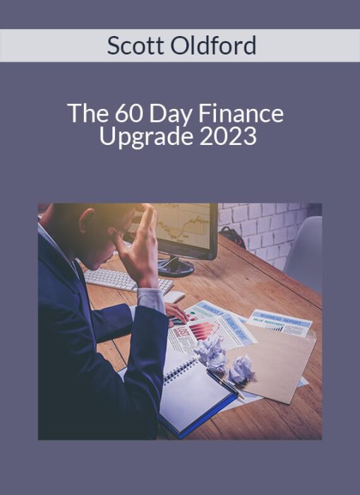 Scott Oldford – The 60 Day Finance Upgrade 2023