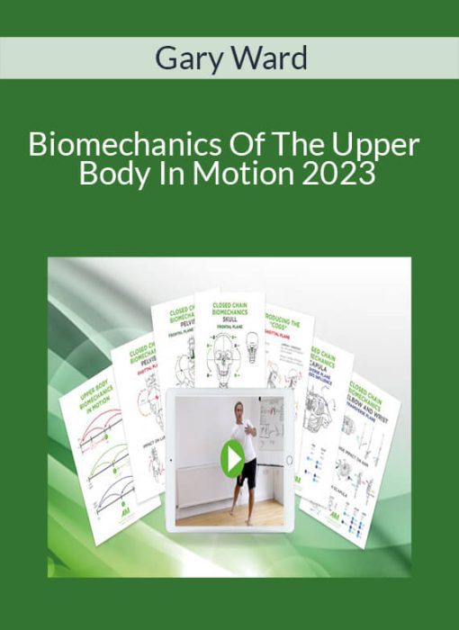 Gary Ward – Biomechanics Of The Upper Body In Motion 2023