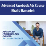 Advanced Facebook Ads Course By Khalid Hamadeh