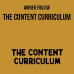 Amber Figlow – The Content Curriculum