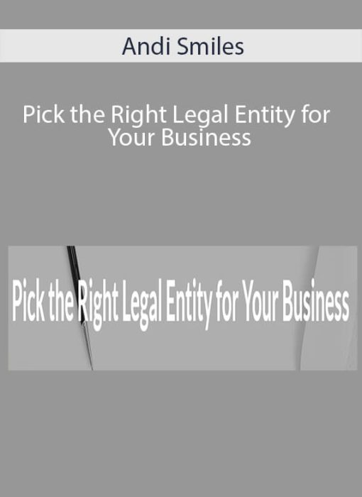 Andi Smiles – Pick the Right Legal Entity for Your Business Andi Smiles – Pick the Right Legal Entity for Your Business