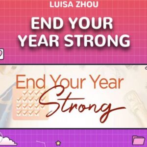 End Your Year Strong By Luisa Zhou