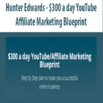 Hunter Edwards – $300 a day YouTube/Affiliate Marketing Blueprint