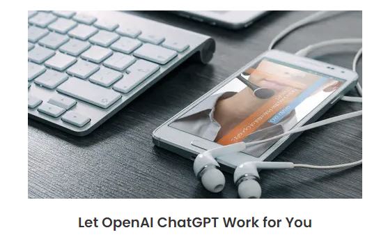 Let OpenAI ChatGPT Work for You Let OpenAI ChatGPT Work for You