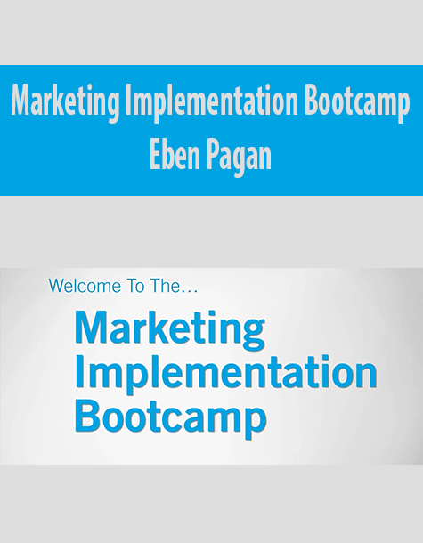 Marketing Implementation Bootcamp By Eben Pagan Marketing Implementation Bootcamp By Eben Pagan