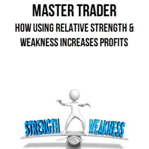 Master Trader – How Using Relative Strength & Weakness Increases Profits
