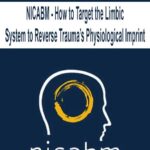 NICABM – How to Target the Limbic System to Reverse Trauma’s Physiological Imprint